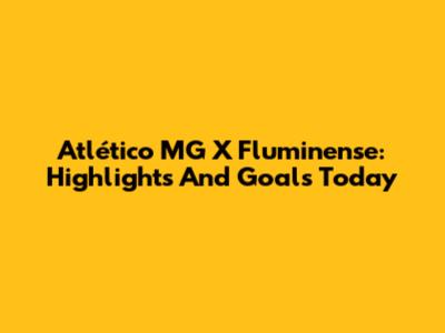 Atlético MG X Fluminense: Highlights And Goals Today