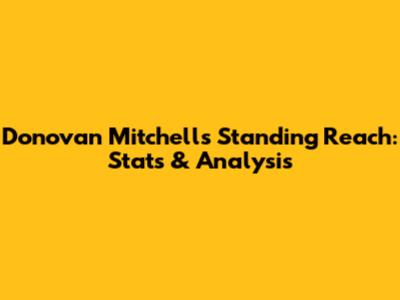 Donovan Mitchell's Standing Reach: Stats & Analysis