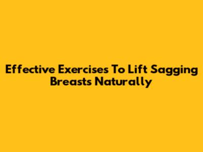 Effective Exercises To Lift Sagging Breasts Naturally
