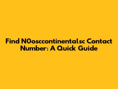 Find N0osccontinentalsc Contact Number: A Quick Guide