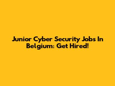 Junior Cyber Security Jobs In Belgium: Get Hired!