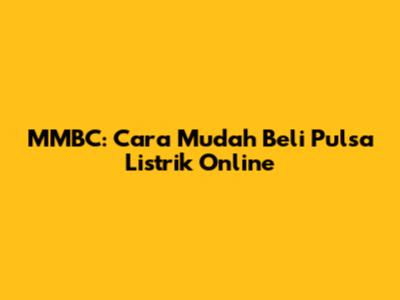 MMBC: Cara Mudah Beli Pulsa Listrik Online