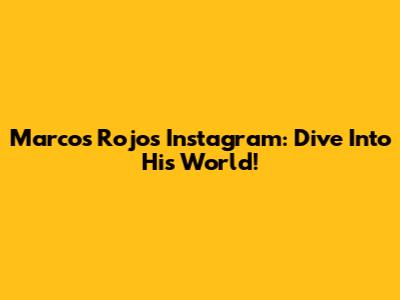 Marcos Rojo's Instagram: Dive Into His World!