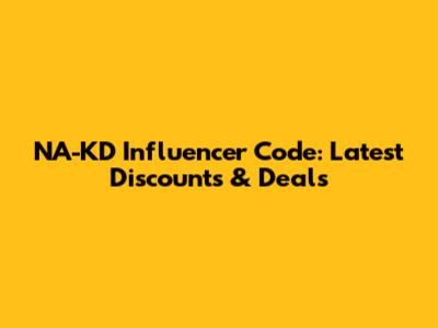 NA-KD Influencer Code: Latest Discounts & Deals