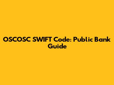 OSCOSC SWIFT Code: Public Bank Guide
