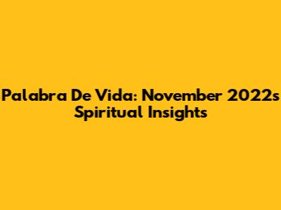 Palabra De Vida: November 2022's Spiritual Insights
