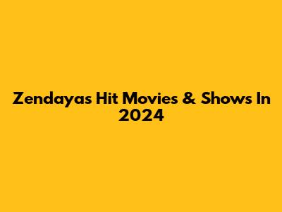Zendaya's Hit Movies & Shows In 2024